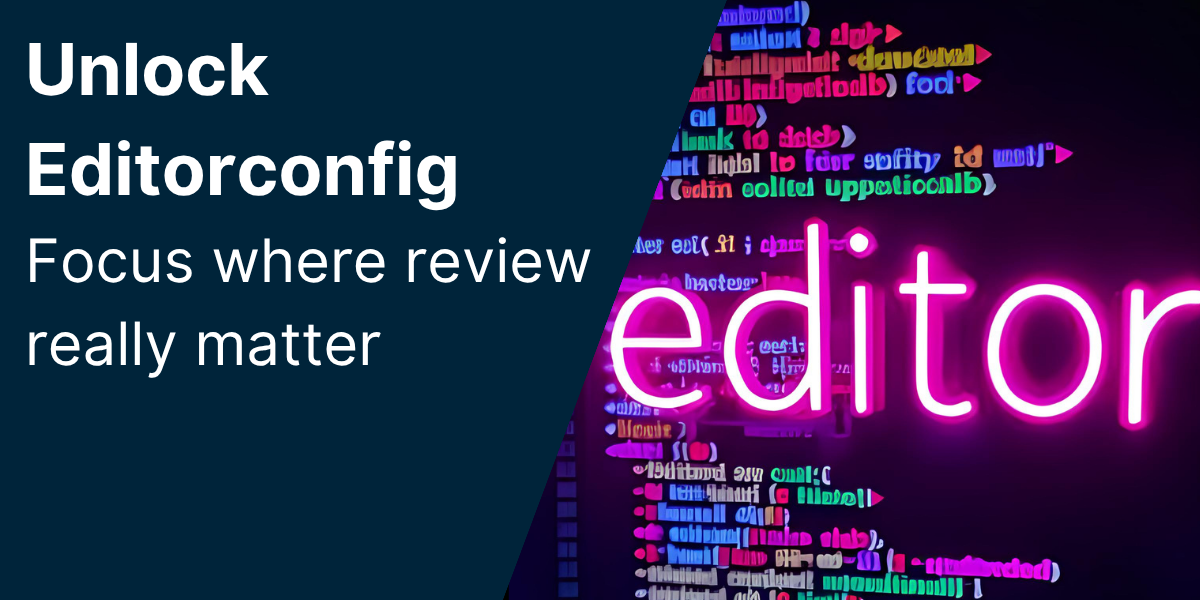Unlock EditorConfig: Focus where review really matters