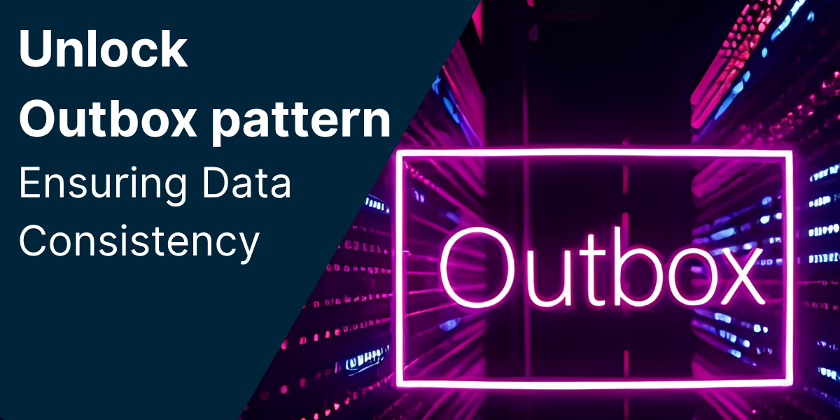 Master the Outbox Pattern: Ensuring Data Consistency in Distributed .NET Systems